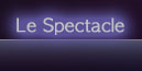 LE SPECTACLE